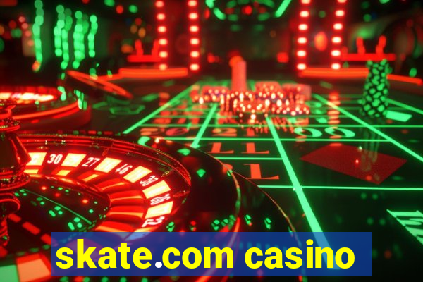 skate.com casino